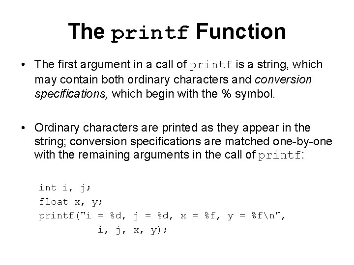 The printf Function • The first argument in a call of printf is a