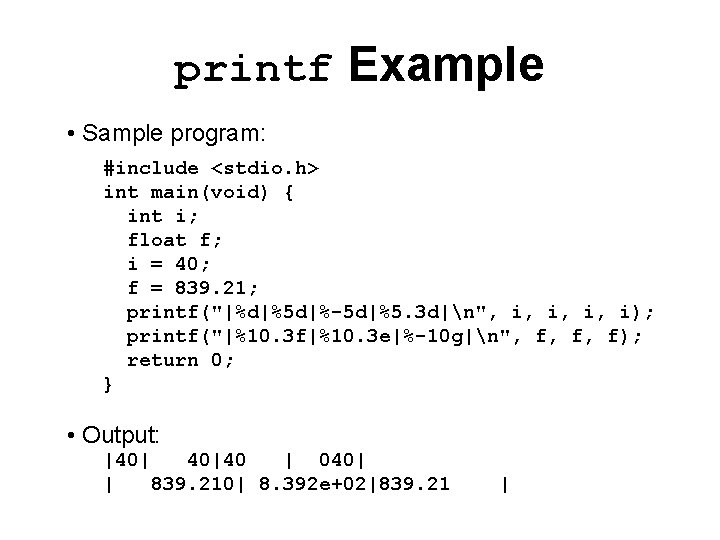 printf Example • Sample program: #include <stdio. h> int main(void) { int i; float