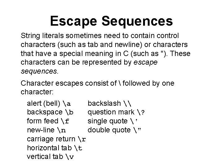 Escape Sequences String literals sometimes need to contain control characters (such as tab and
