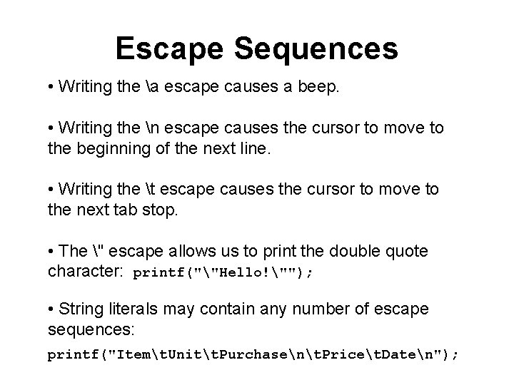 Escape Sequences • Writing the a escape causes a beep. • Writing the n