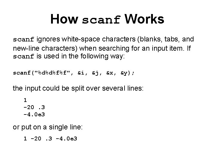 How scanf Works scanf ignores white-space characters (blanks, tabs, and new-line characters) when searching