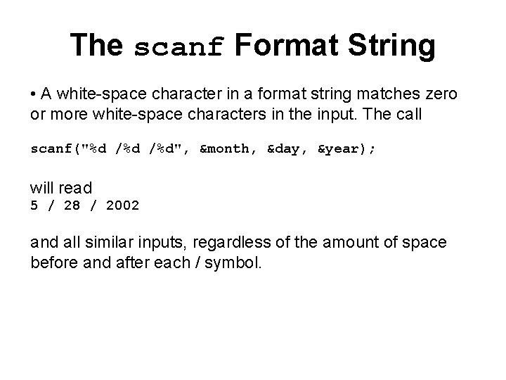The scanf Format String • A white-space character in a format string matches zero