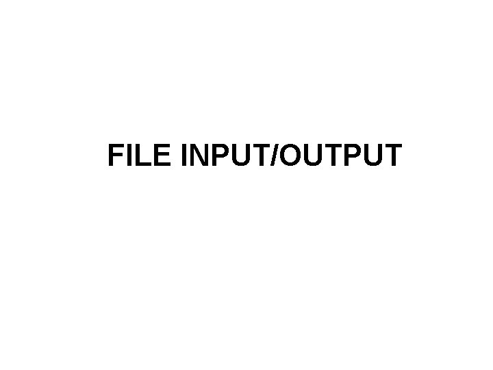 FILE INPUT/OUTPUT 