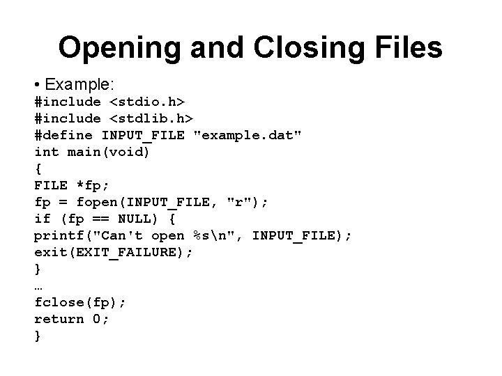 Opening and Closing Files • Example: #include <stdio. h> #include <stdlib. h> #define INPUT_FILE