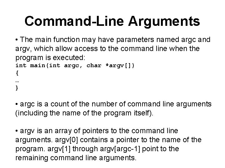 Command-Line Arguments • The main function may have parameters named argc and argv, which