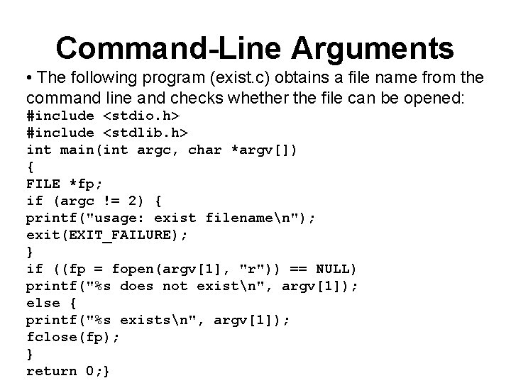 Command-Line Arguments • The following program (exist. c) obtains a file name from the