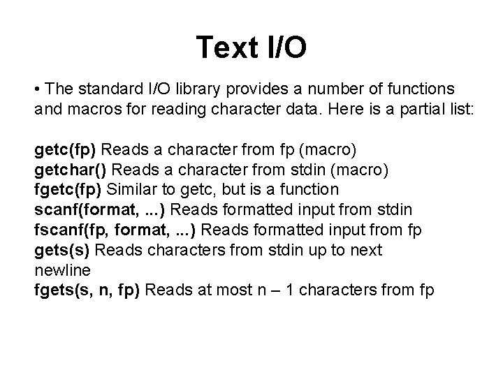 Text I/O • The standard I/O library provides a number of functions and macros