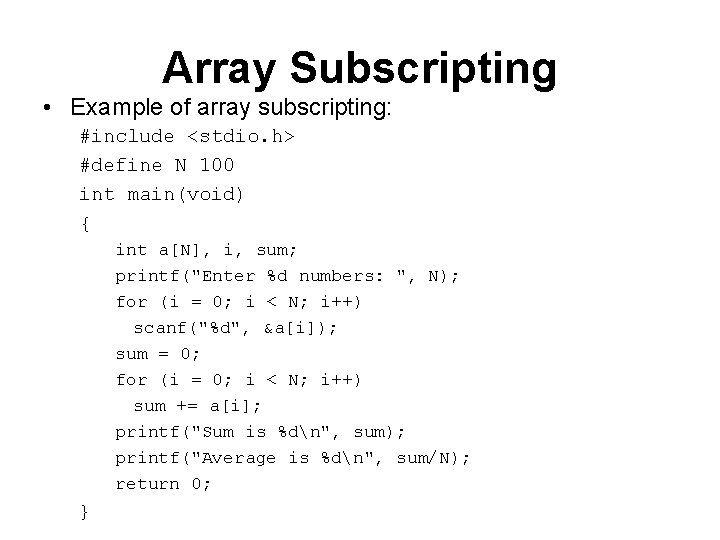 Array Subscripting • Example of array subscripting: #include <stdio. h> #define N 100 int
