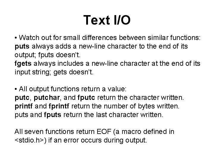 Text I/O • Watch out for small differences between similar functions: puts always adds