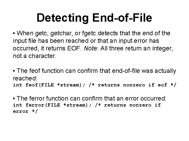Detecting End-of-File • When getc, getchar, or fgetc detects that the end of the