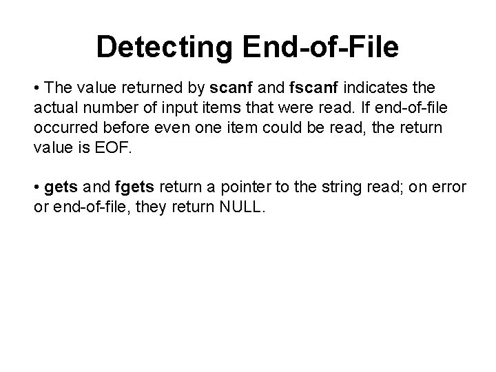 Detecting End-of-File • The value returned by scanf and fscanf indicates the actual number