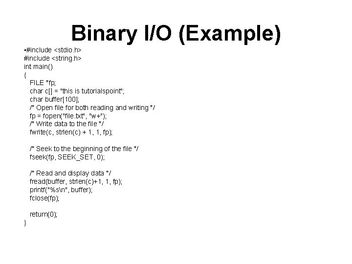 Binary I/O (Example) • #include <stdio. h> #include <string. h> int main() { FILE