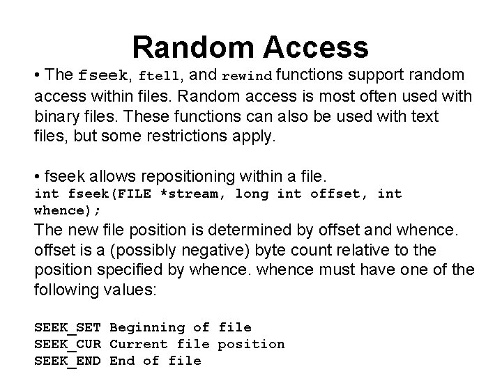 Random Access • The fseek, ftell, and rewind functions support random access within files.