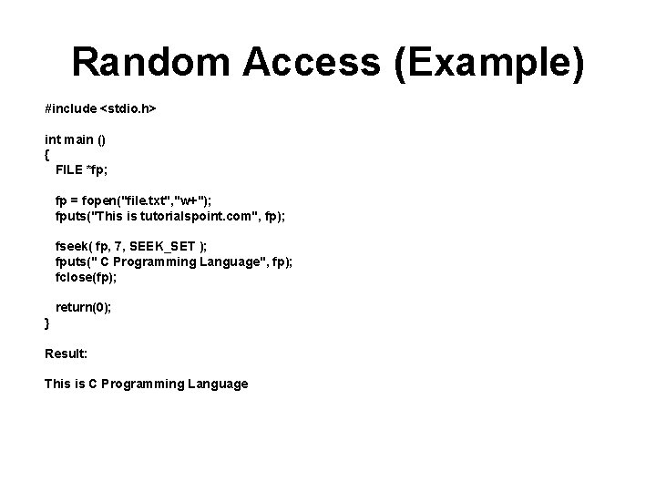 Random Access (Example) #include <stdio. h> int main () { FILE *fp; fp =