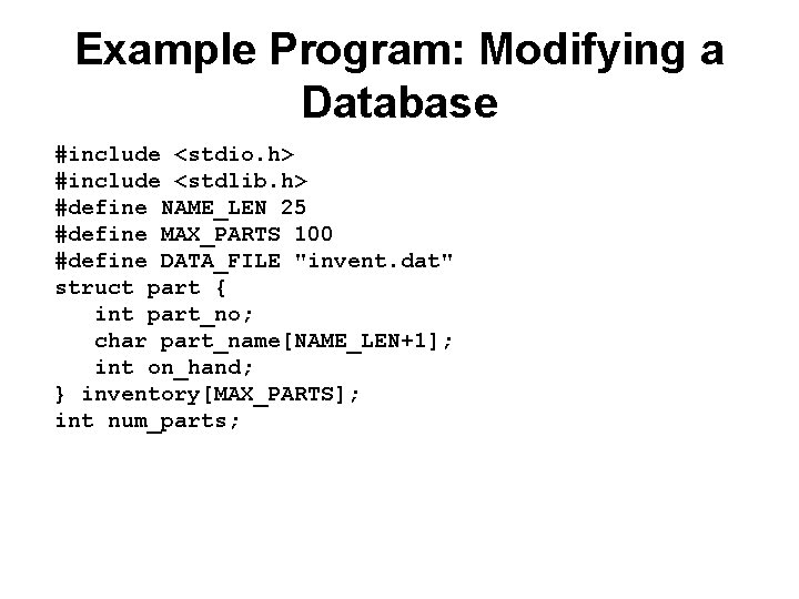 Example Program: Modifying a Database #include <stdio. h> #include <stdlib. h> #define NAME_LEN 25