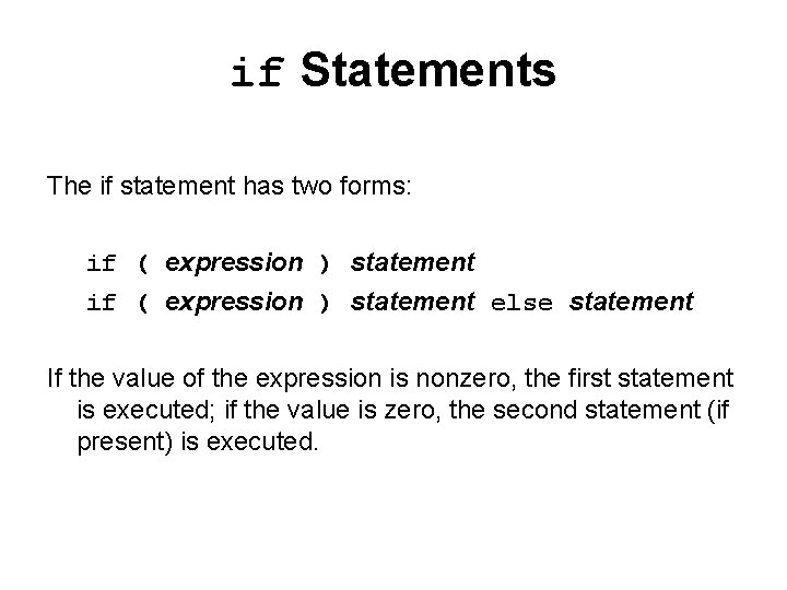 if Statements The if statement has two forms: if ( expression ) statement else