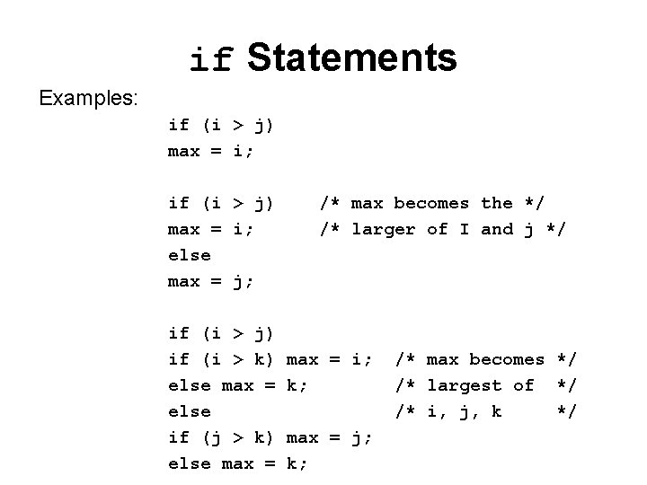 if Statements Examples: if (i > j) max = i; else max = j;