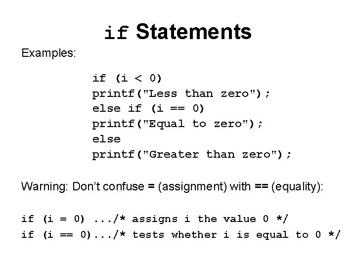 if Statements Examples: if (i < 0) printf("Less than zero"); else if (i ==