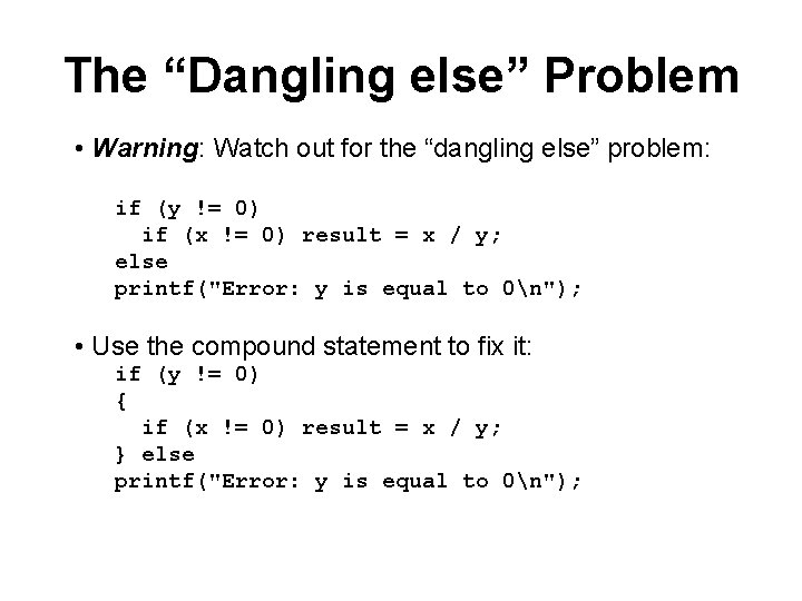 The “Dangling else” Problem • Warning: Watch out for the “dangling else” problem: if