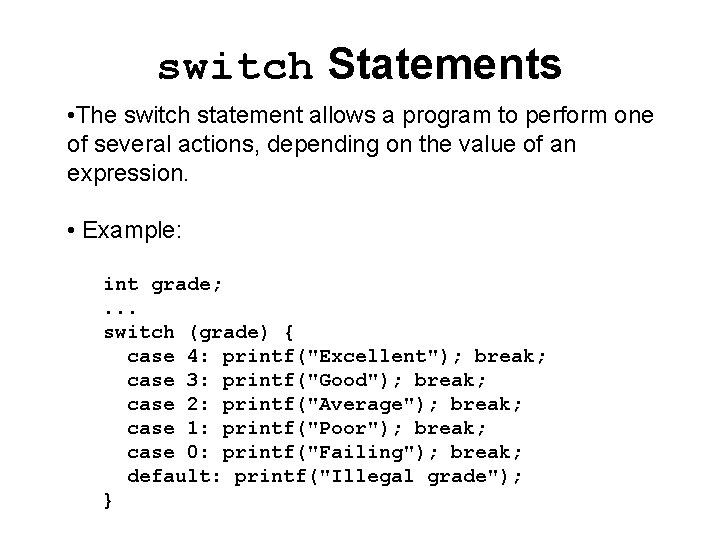 switch Statements • The switch statement allows a program to perform one of several