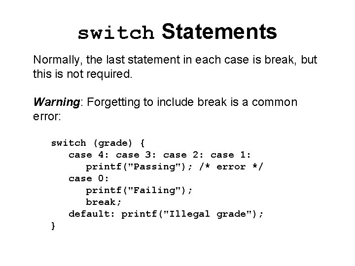 switch Statements Normally, the last statement in each case is break, but this is