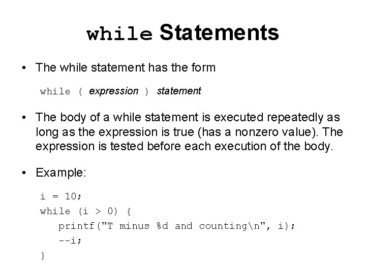 while Statements • The while statement has the form while ( expression ) statement