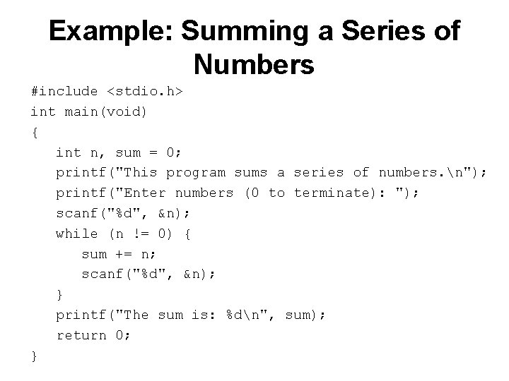 Example: Summing a Series of Numbers #include <stdio. h> int main(void) { int n,