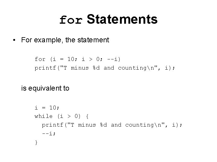 for Statements • For example, the statement for (i = 10; i > 0;