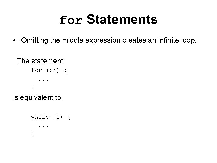 for Statements • Omitting the middle expression creates an infinite loop. The statement for
