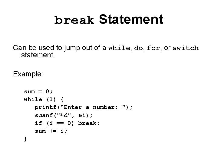break Statement Can be used to jump out of a while, do, for, or