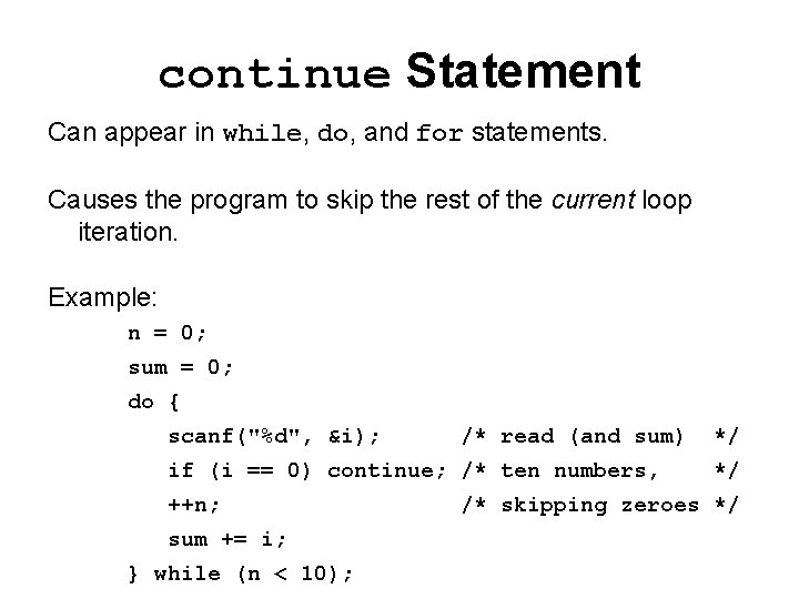 continue Statement Can appear in while, do, and for statements. Causes the program to