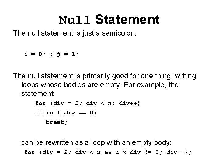 Null Statement The null statement is just a semicolon: i = 0; ; j
