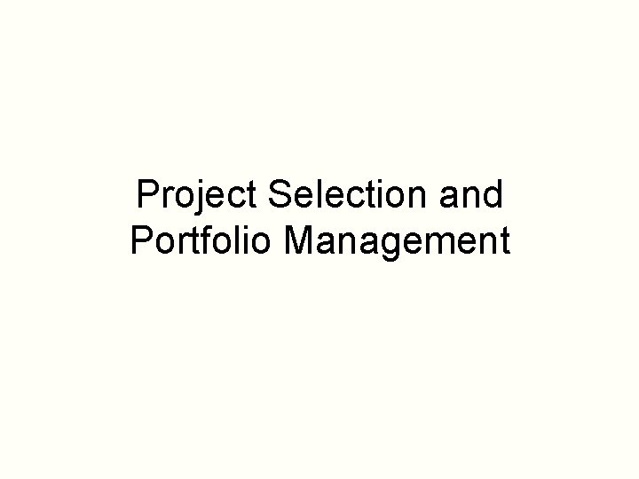 Project Selection and Portfolio Management 