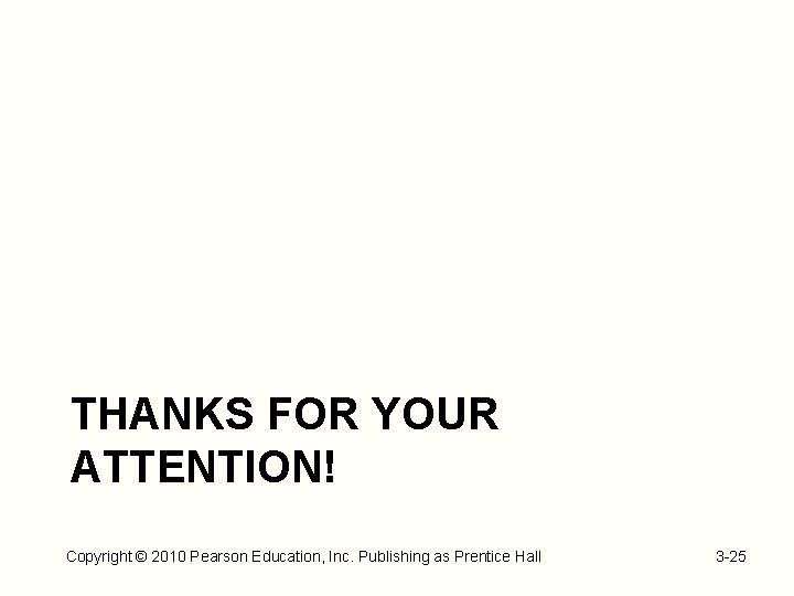 THANKS FOR YOUR ATTENTION! Copyright © 2010 Pearson Education, Inc. Publishing as Prentice Hall