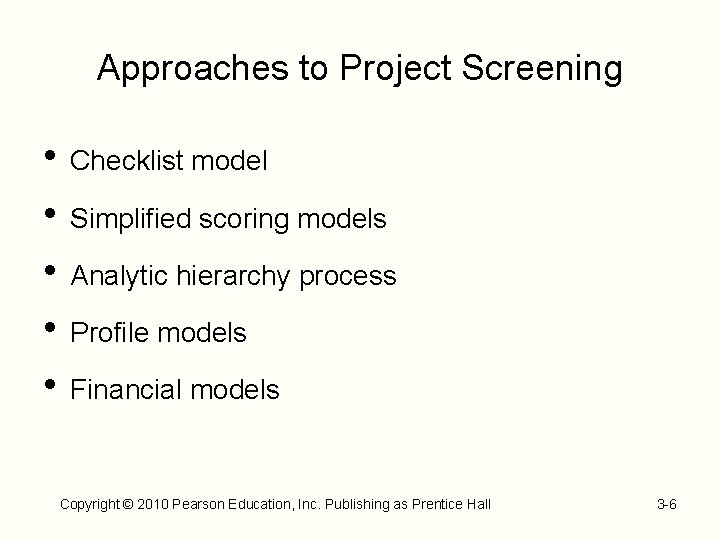 Approaches to Project Screening • Checklist model • Simplified scoring models • Analytic hierarchy