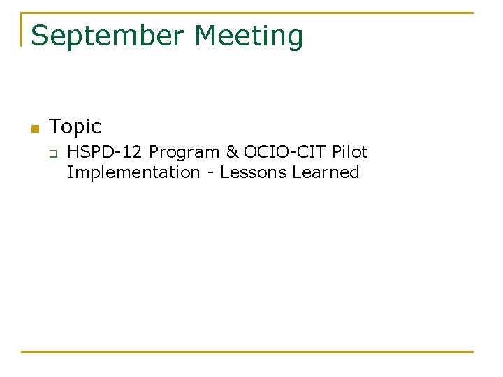 September Meeting n Topic q HSPD-12 Program & OCIO-CIT Pilot Implementation - Lessons Learned