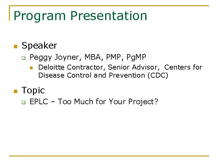 Program Presentation n Speaker q Peggy Joyner, MBA, PMP, Pg. MP n n Deloitte