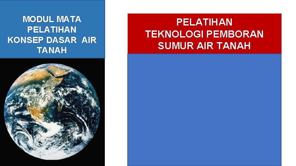 MODUL MATA PELATIHAN KONSEP DASAR AIR TANAH PELATIHAN TEKNOLOGI PEMBORAN SUMUR AIR TANAH 