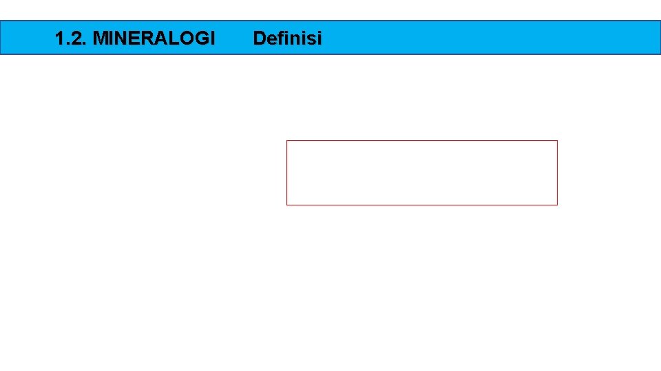 1. 2. MINERALOGI Definisi 