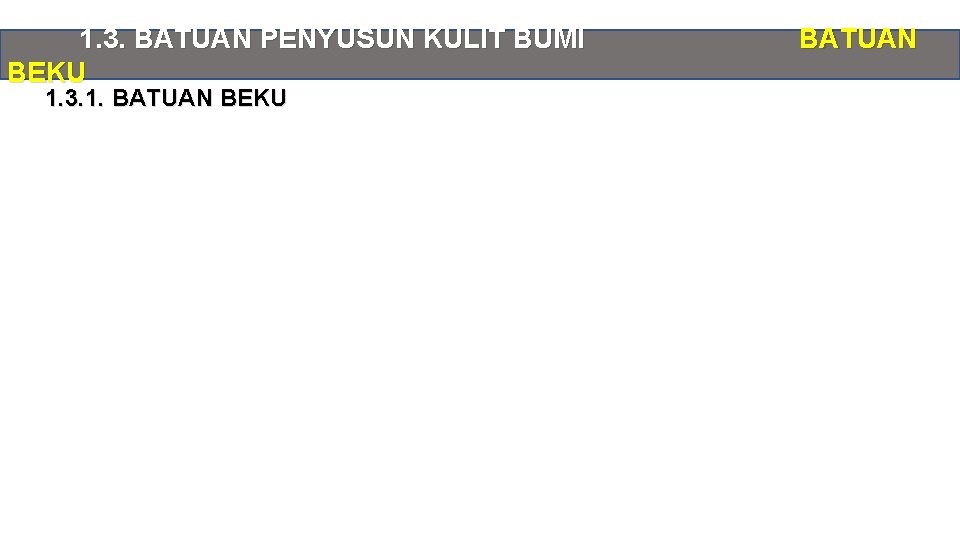 1. 3. BATUAN PENYUSUN KULIT BUMI BEKU 1. 3. 1. BATUAN BEKU BATUAN 