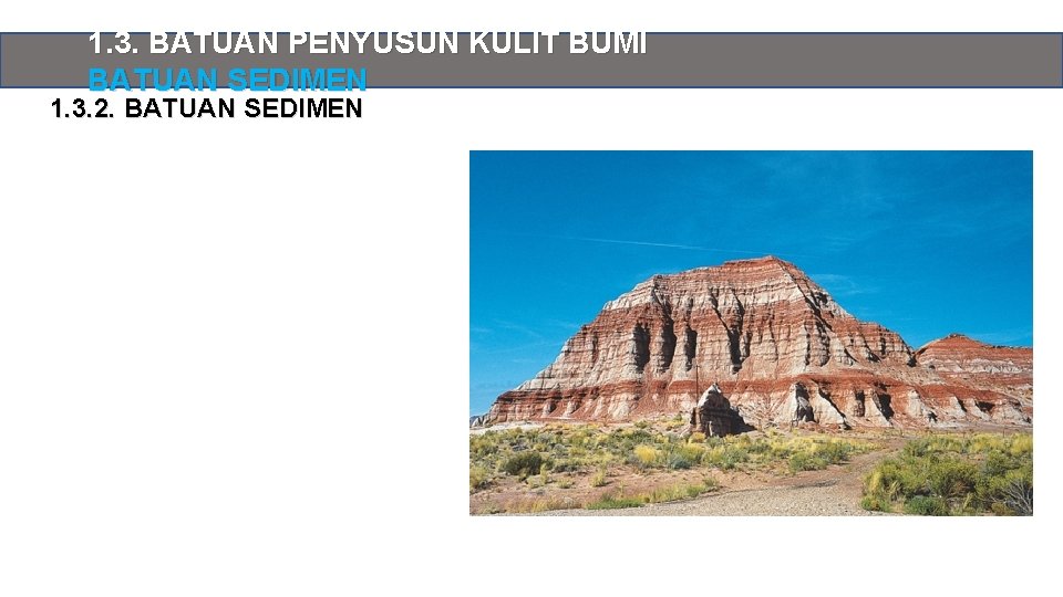 1. 3. BATUAN PENYUSUN KULIT BUMI BATUAN SEDIMEN 1. 3. 2. BATUAN SEDIMEN 