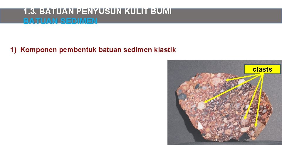 1. 3. BATUAN PENYUSUN KULIT BUMI BATUAN SEDIMEN 1) Komponen pembentuk batuan sedimen klastik