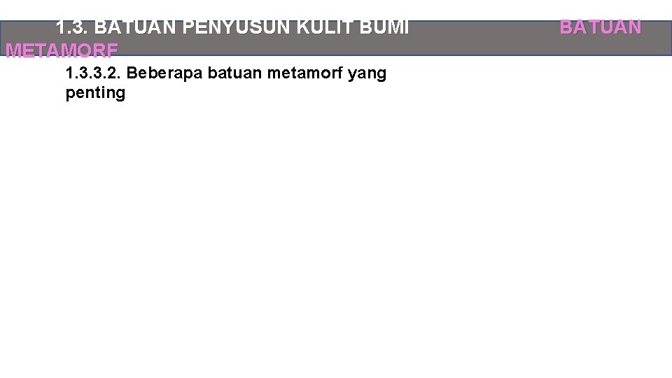 1. 3. BATUAN PENYUSUN KULIT BUMI METAMORF 1. 3. 3. 2. Beberapa batuan metamorf