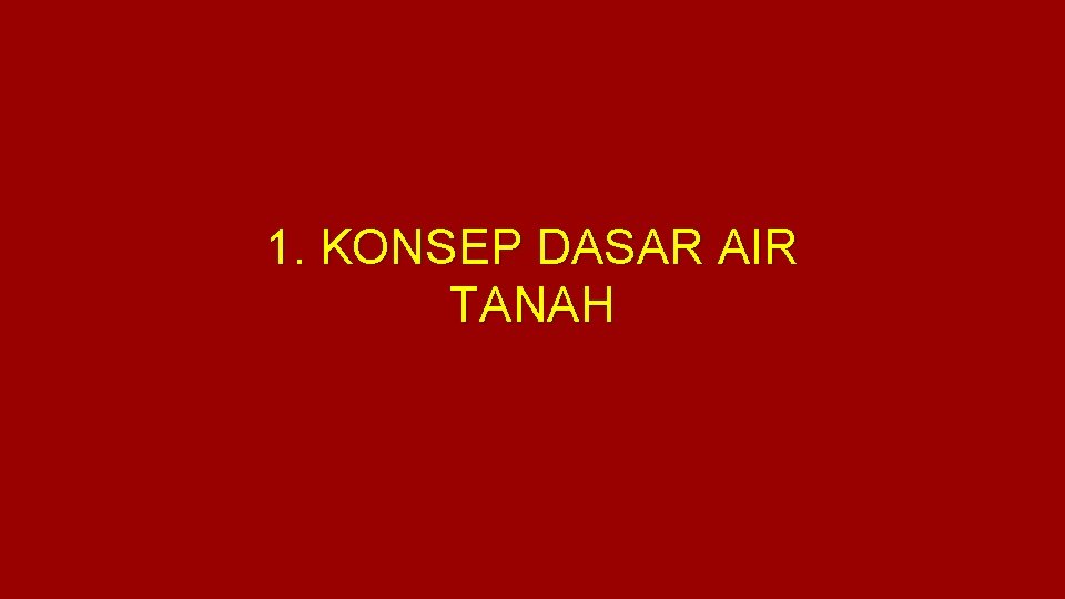 1. KONSEP DASAR AIR TANAH 