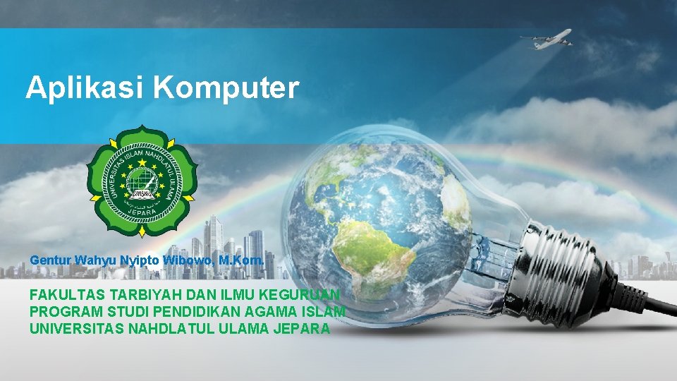 Aplikasi Komputer Gentur Wahyu Nyipto Wibowo, M. Kom. FAKULTAS TARBIYAH DAN ILMU KEGURUAN PROGRAM