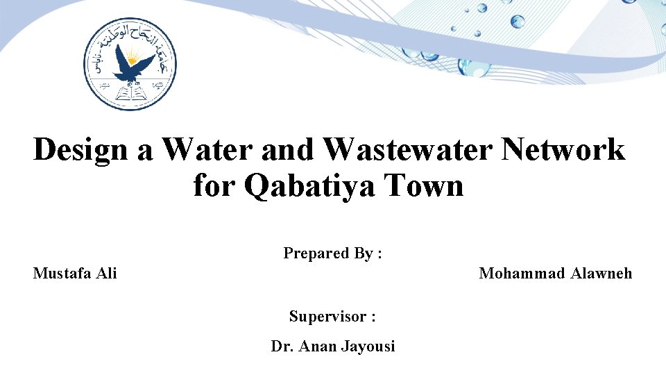 Design a Water and Wastewater Network for Qabatiya Town Prepared By : Mustafa Ali