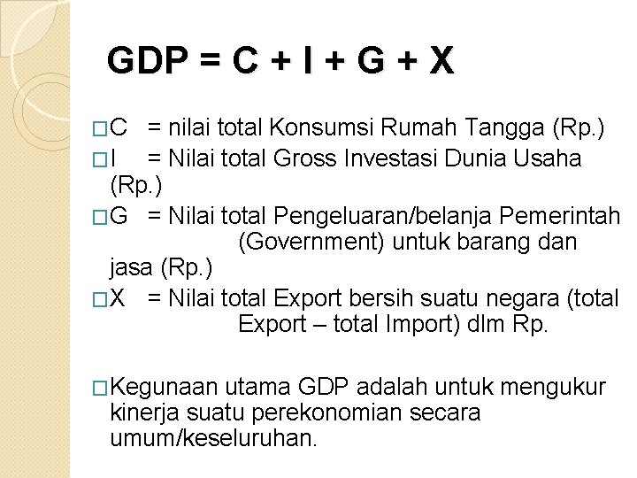 GDP = C + I + G + X �C = nilai total Konsumsi