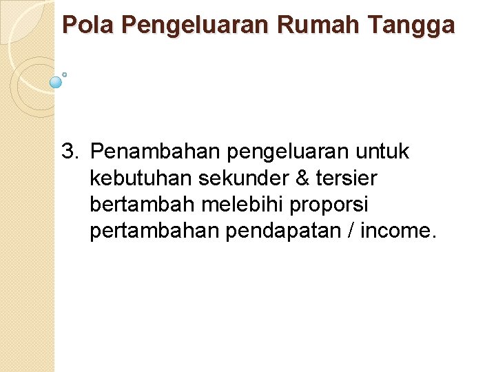 Pola Pengeluaran Rumah Tangga 3. Penambahan pengeluaran untuk kebutuhan sekunder & tersier bertambah melebihi