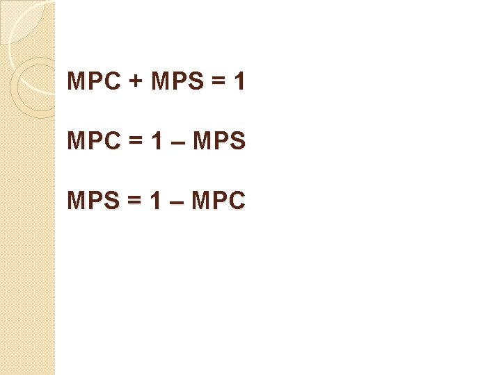 MPC + MPS = 1 MPC = 1 – MPS = 1 – MPC