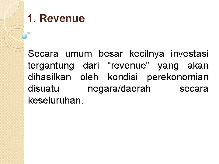 1. Revenue Secara umum besar kecilnya investasi tergantung dari “revenue” yang akan dihasilkan oleh